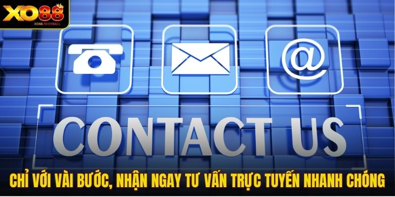 Chỉ với vài bước, nhận ngay tư vấn trực tuyến nhanh chóng