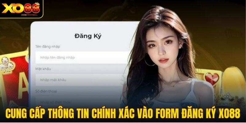 Cung cấp thông tin chính xác vào form đăng ký XO88