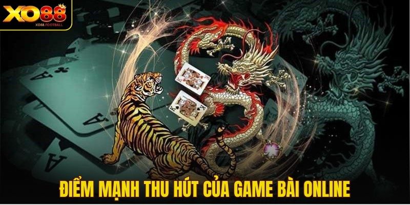 Điểm mạnh thu hút của game bài online