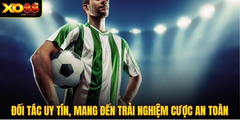 Đối tác uy tín, mang đến trải nghiệm cược an toàn