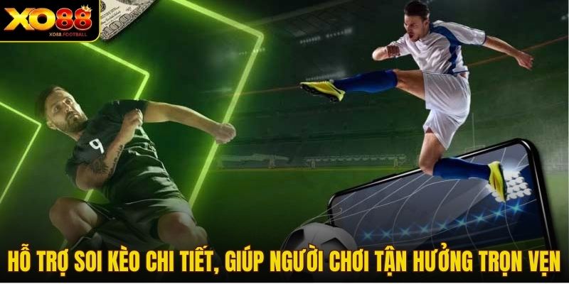 Hỗ trợ soi kèo chi tiết, giúp người chơi tận hưởng trọn vẹn