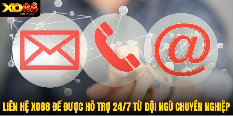 Liên hệ Xo88 để được hỗ trợ 24/7 từ đội ngũ chuyên nghiệp