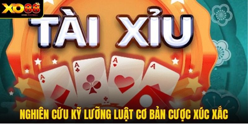 Nghiên cứu kỹ lưỡng luật cơ bản cược xúc xắc