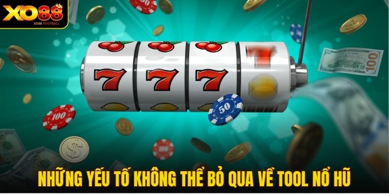 Những yếu tố không thể bỏ qua về tool nổ hũ