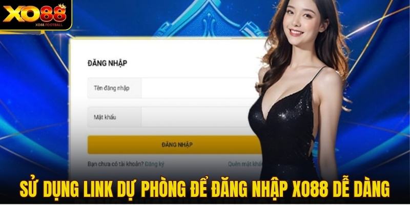 Sử dụng link dự phòng để đăng nhập XO88 dễ dàng