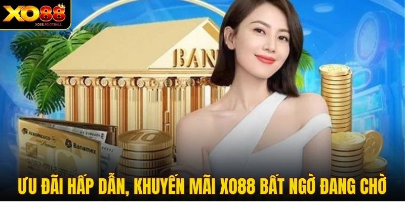 Ưu đãi hấp dẫn, khuyến mãi XO88 bất ngờ đang chờ bạn